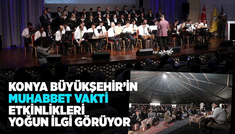 KONYA BÜYÜKŞEHİR’İN “MUHABBET VAKTİ” ETKİNLİKLERİ YOĞUN İLGİ GÖRÜYOR