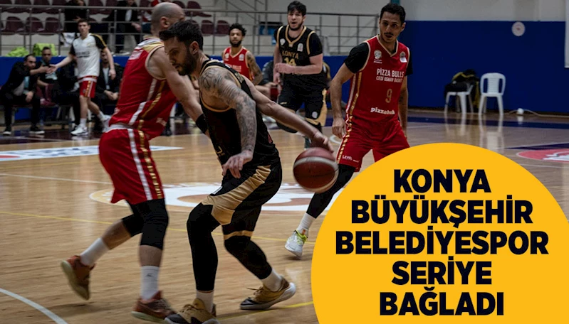 KONYA BÜYÜKŞEHİR BELEDİYESPOR SERİYE BAĞLADI