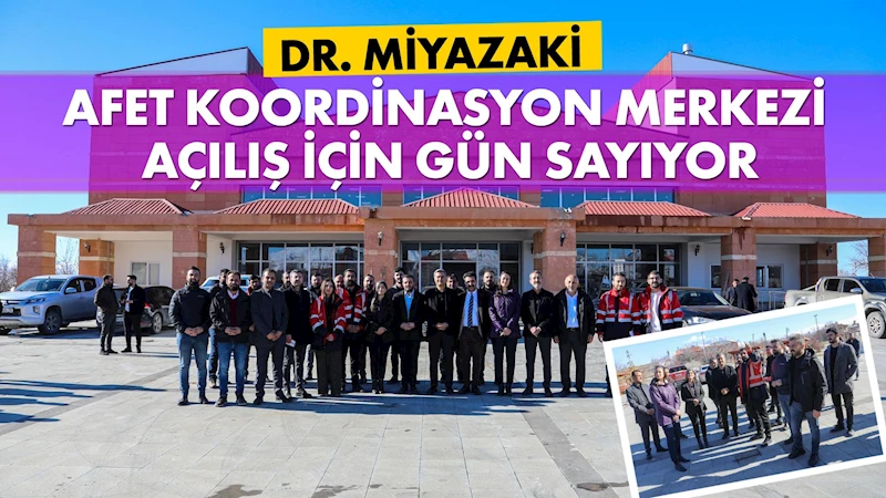 Dr. Miyazaki Afet Koordinasyon Merkezi açılış için gün sayıyor