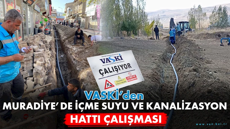 VASKİ’den Muradiye’de içme suyu ve kanalizasyon hattı çalışması