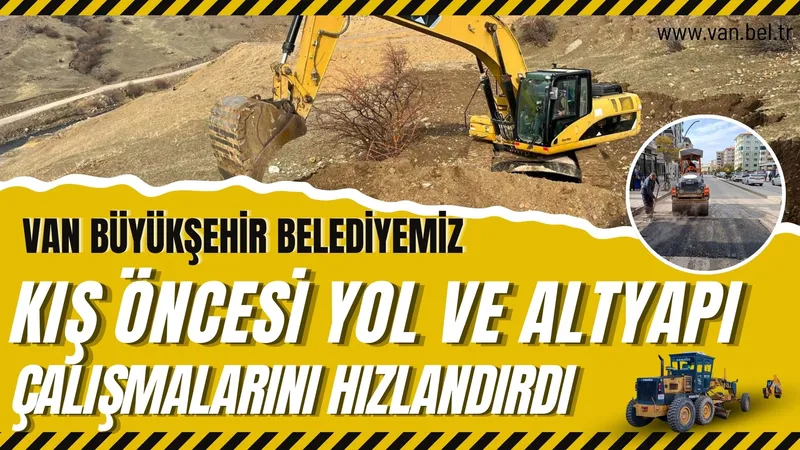Van Büyükşehir Belediyesi Kış Öncesi Yol ve Altyapı Çalışmalarını Hızlandırdı