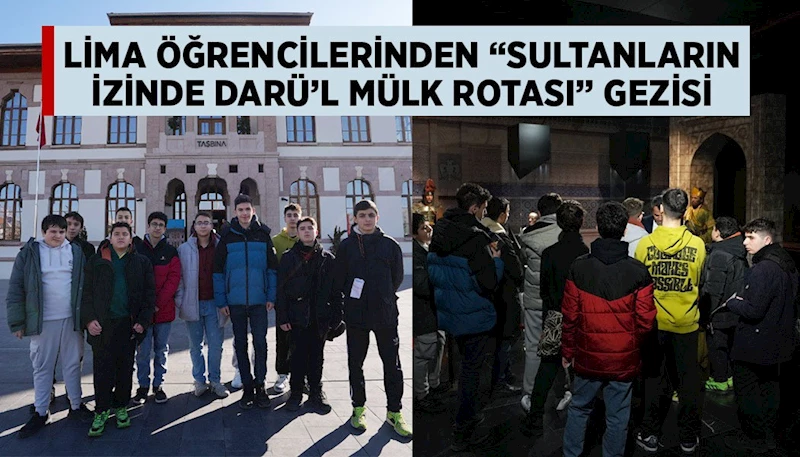 LİMA ÖĞRENCİLERİNDEN “SULTANLARIN İZİNDE DARÜ’L MÜLK ROTASI” GEZİSİ